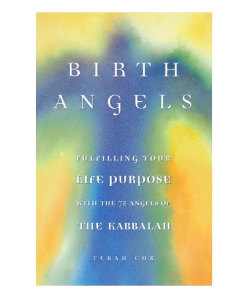 Birth Angels: Fulfilling Your Life Purpose with the 72 Angels of the Kabbalah