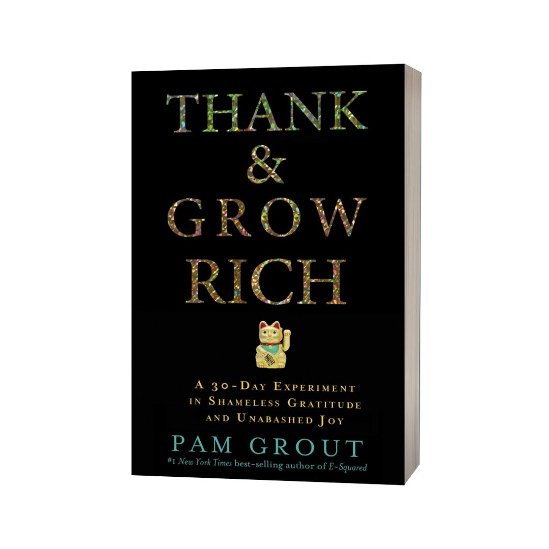 Thank & Grow Rich: A 30-Day Experiment in Shameless Gratitude and Unabashed Joy